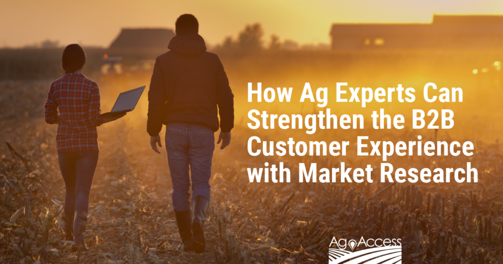 How Ag Experts Can Strengthen the B2B Customer Experience with Market Research